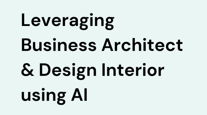 Leveraging Business Architect & Design Interior using AI